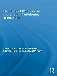 Health and Medicine the circum-Caribbean, 1800-1968