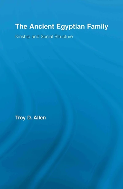 The Ancient Egyptian Family: Kinship and Social Structure