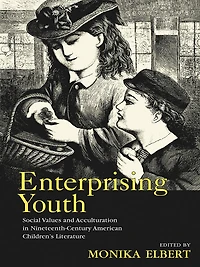 Enterprising Youth: Social Values and Acculturation Nineteenth-Century American Children's Literature