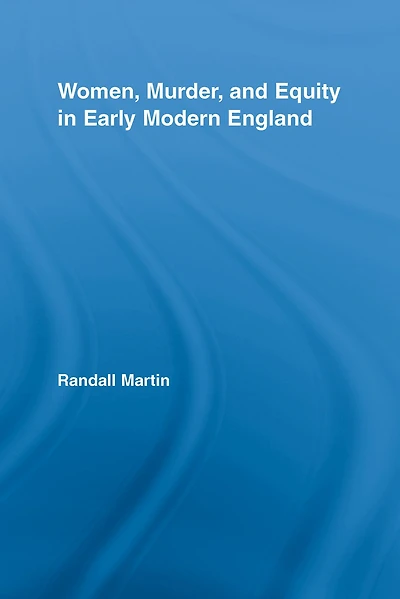 Women, Murder, and Equity Early Modern England