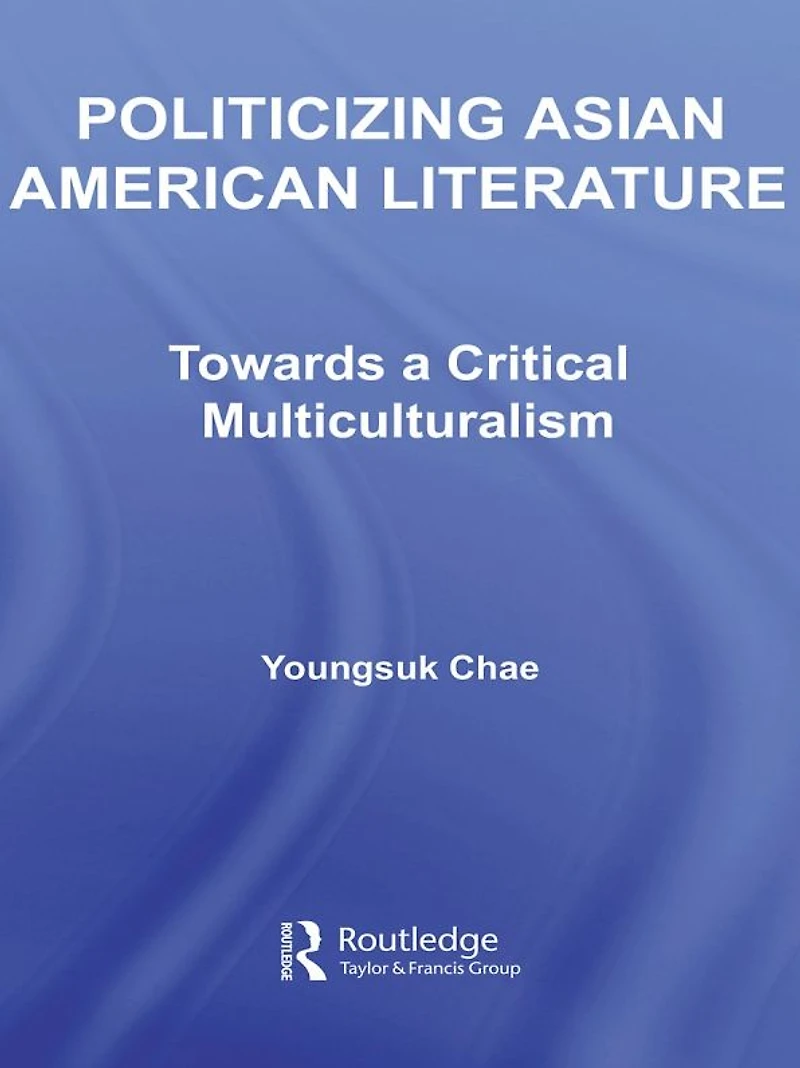 Politicizing Asian American Literature: Towards a Critical Multiculturalism