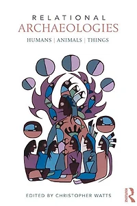 Relational Archaeologies: Humans, Animals, Things