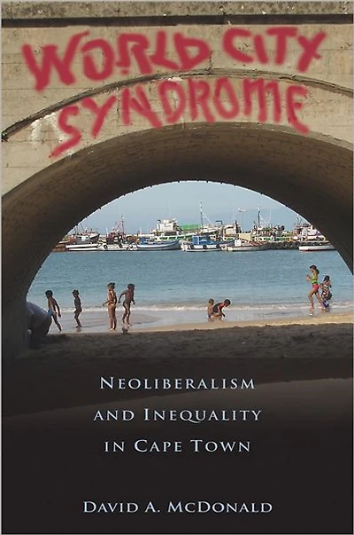 World City Syndrome: Neoliberalism and Inequality in Cape Town