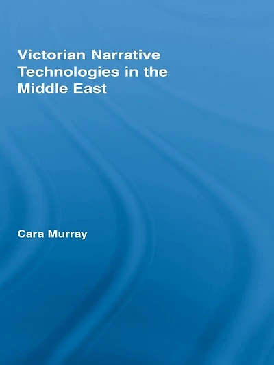Victorian Narrative Technologies the Middle East