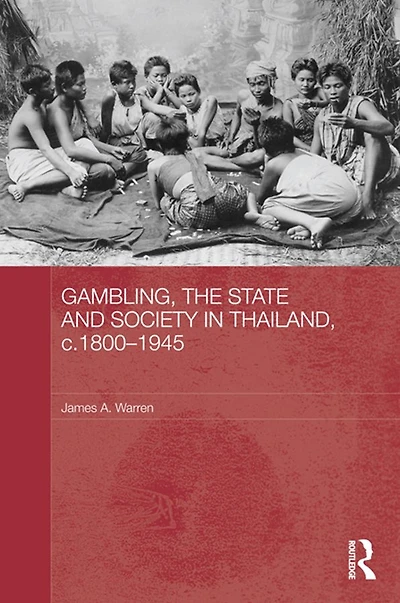 Gambling, the State and Society Thailand, c.1800-1945
