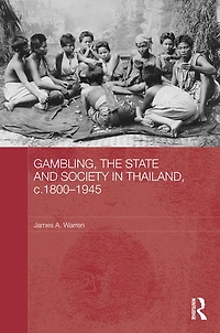 Gambling, the State and Society Thailand, c.1800-1945