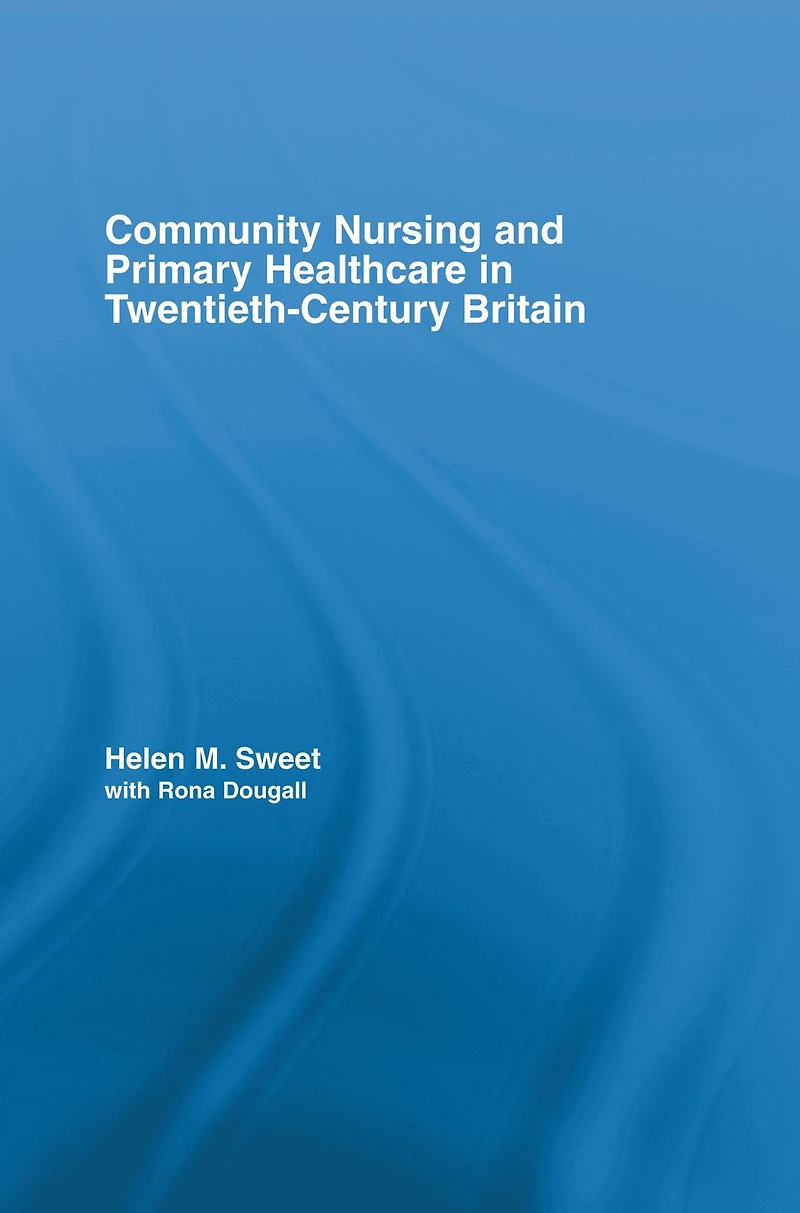 Community Nursing and Primary Healthcare Twentieth-Century Britain