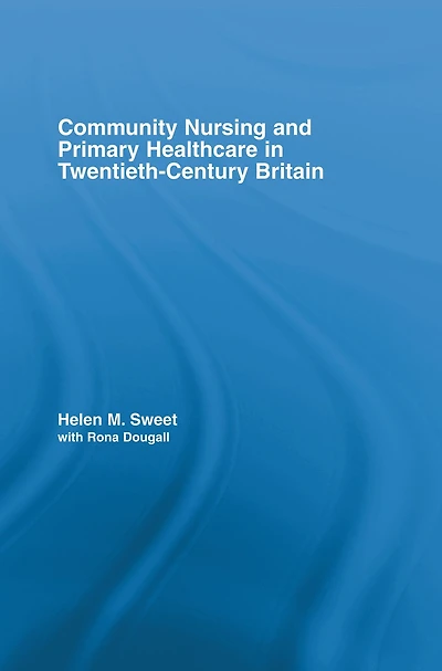 Community Nursing and Primary Healthcare Twentieth-Century Britain