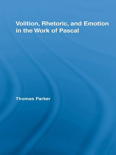 Volition, Rhetoric, and Emotion the Work of Pascal