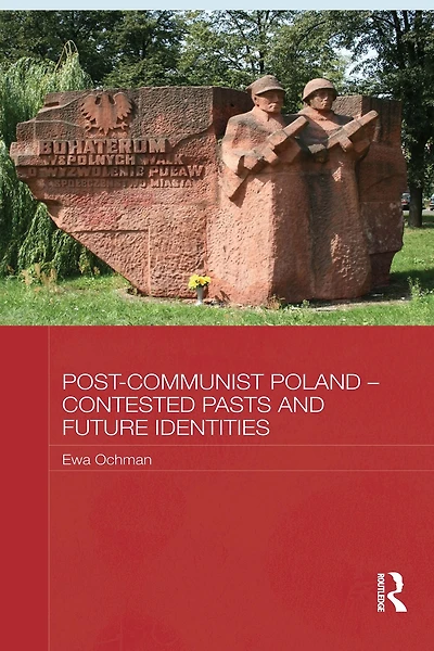 Post-Communist Poland - Contested Pasts and Future Identities