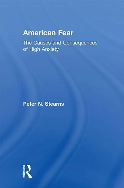 American Fear: The Causes and Consequences of High Anxiety