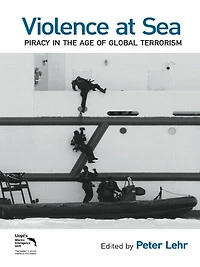 Violence at Sea: Piracy the Age of Global Terrorism