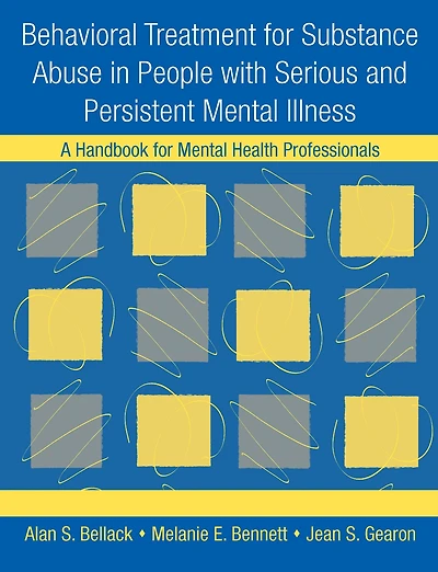 Behavioral Treatment for Substance Abuse People with Serious and Persistent Mental Illness: A Handbook Health Professionals