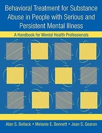 Behavioral Treatment for Substance Abuse People with Serious and Persistent Mental Illness: A Handbook Health Professionals