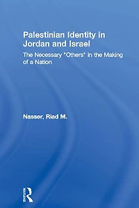 Palestinian Identity Jordan and Israel: the Necessary "Others" Making of a Nation