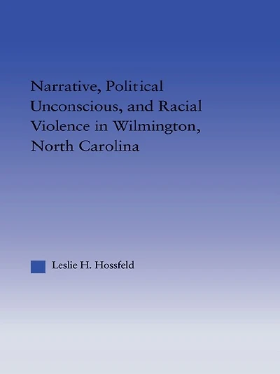 Narrative, Political Unconscious and Racial Violence Wilmington, North Carolina