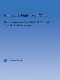 America's Fight Over Water: The Environmental and Political Effects of Large-Scale Water Systems