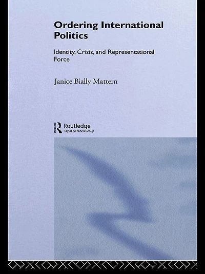 Ordering International Politics: Identity, Crisis and Representational Force