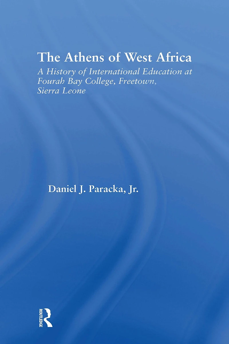 The Athens of West Africa: A History of International Education at Fourah Bay College, Freetown, Sierra Leone