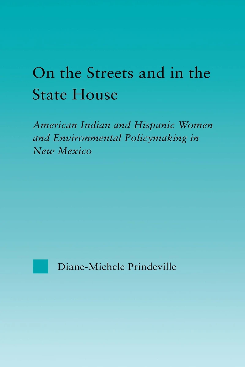 On the Streets and State House: American Indian Hispanic Women Environmental Policymaking New Mexico