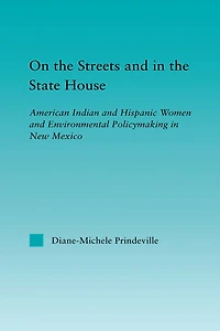 On the Streets and State House: American Indian Hispanic Women Environmental Policymaking New Mexico