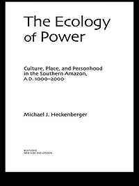 the Ecology of Power: Culture, Place and Personhood Southern Amazon, AD 1000-2000