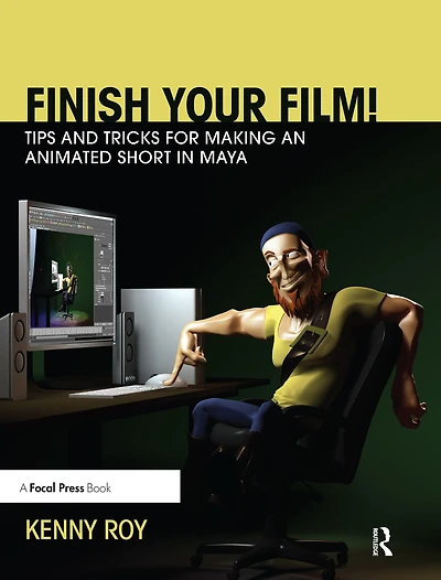 Finish Your Film! Tips and Tricks for Making an Animated Short Maya
