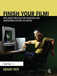 Finish Your Film! Tips and Tricks for Making an Animated Short Maya