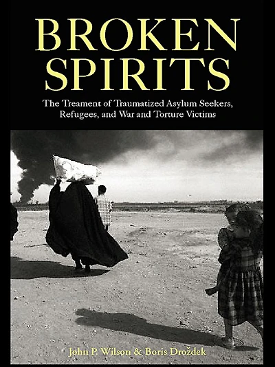 Broken Spirits: The Treatment of Traumatized Asylum Seekers, Refugees and War Torture Victims
