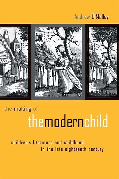 the Making of Modern Child: Children's Literature Late Eighteenth Century