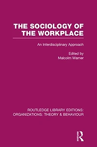 the Sociology of Workplace (RLE: Organizations)