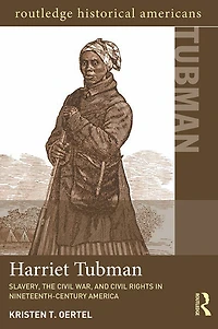 Harriet Tubman: Slavery, the Civil War, and Rights 19th Century
