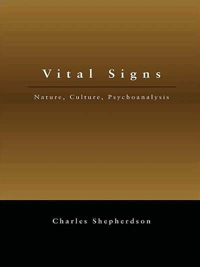 Vital Signs: Nature, Culture, Psychoanalysis