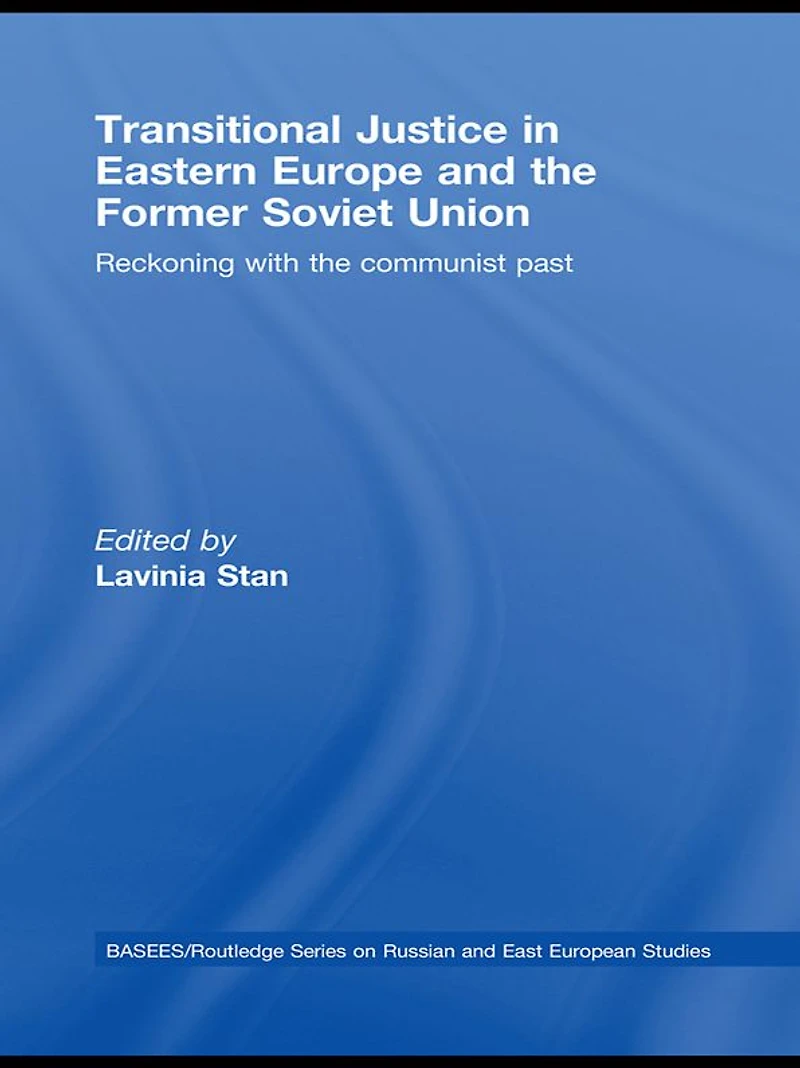 Transitional Justice Eastern Europe and the former Soviet Union: Reckoning with communist past