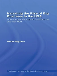 Narrating the Rise of Big Business USA: How economists explain standard oil and Wal-Mart