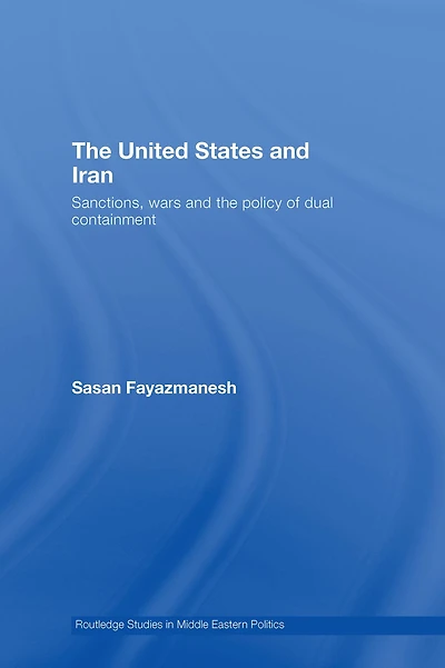 the United States and Iran: Sanctions, Wars Policy of Dual Containment
