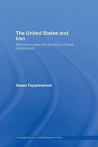 the United States and Iran: Sanctions, Wars Policy of Dual Containment