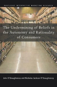 the Undermining of Beliefs Autonomy and Rationality Consumers