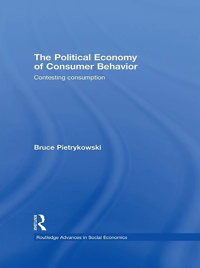 The Political Economy of Consumer Behavior: Contesting Consumption