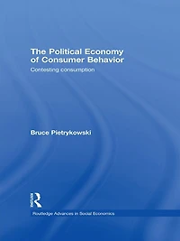 The Political Economy of Consumer Behavior: Contesting Consumption