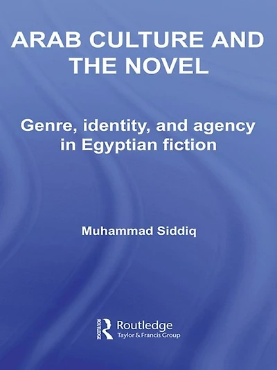 Arab Culture and the Novel: Genre, Identity Agency Egyptian Fiction