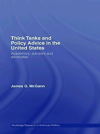 Think Tanks and Policy Advice the US: Academics, Advisors Advocates