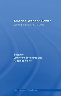 America, War and Power: Defining the State, 1775-2005