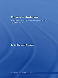 Muscular Judaism: the Jewish Body and Politics of Regeneration