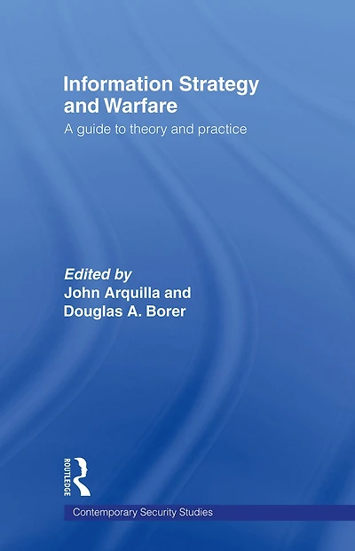 Information Strategy and Warfare: A Guide to Theory Practice