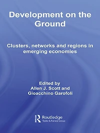Development on the Ground: Clusters, Networks and Regions Emerging Economies