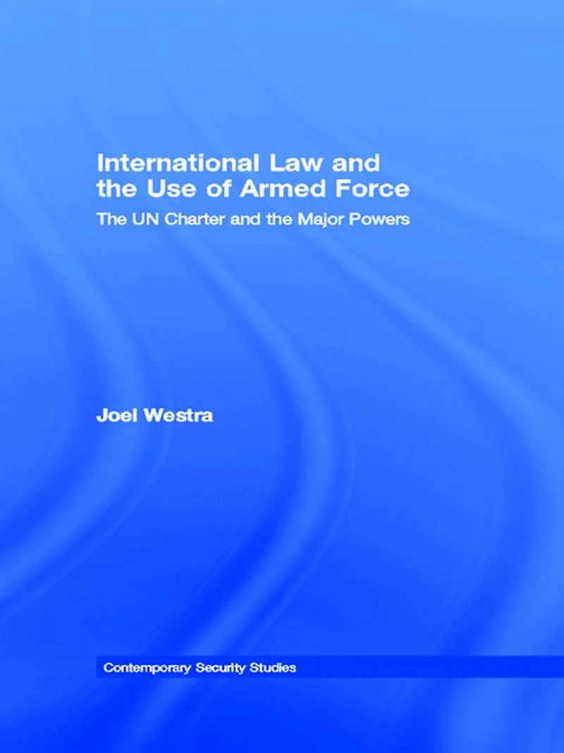 International Law and the Use of Armed Force: UN Charter Major Powers