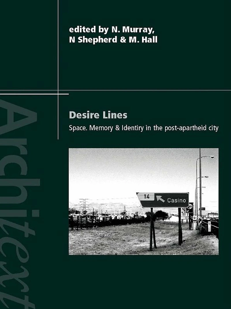 Desire Lines: Space, Memory and Identity the Post-Apartheid City