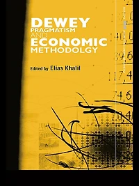 Dewey, Pragmatism and Economic Methodology