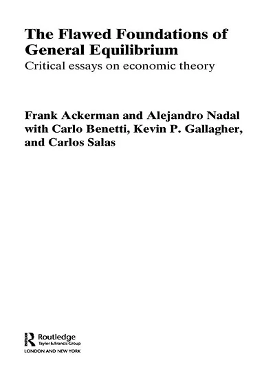The Flawed Foundations of General Equilibrium Theory: Critical Essays on Economic Theory